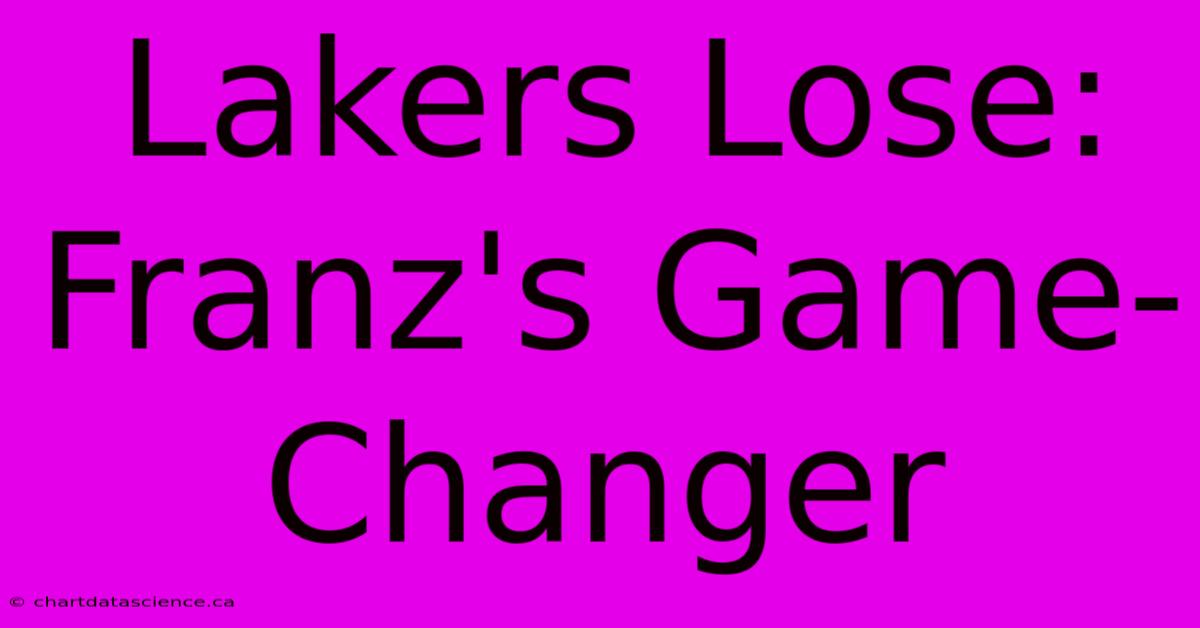 Lakers Lose: Franz's Game-Changer