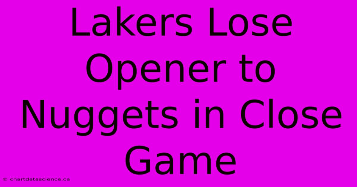 Lakers Lose Opener To Nuggets In Close Game 