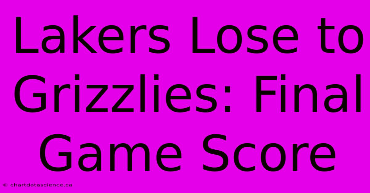 Lakers Lose To Grizzlies: Final Game Score