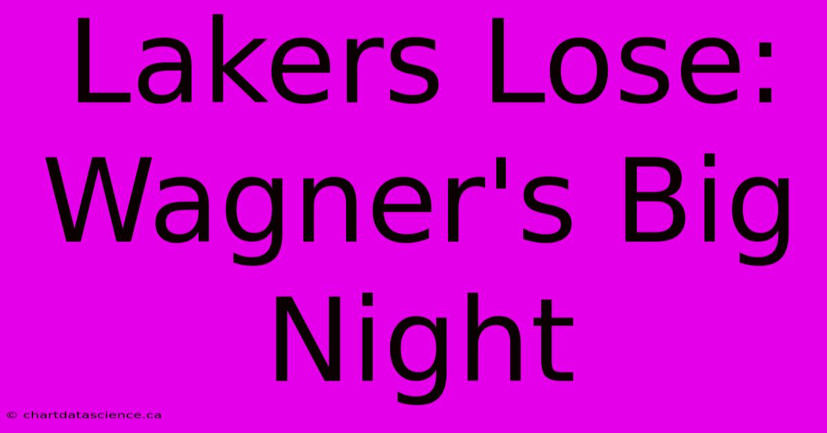 Lakers Lose: Wagner's Big Night