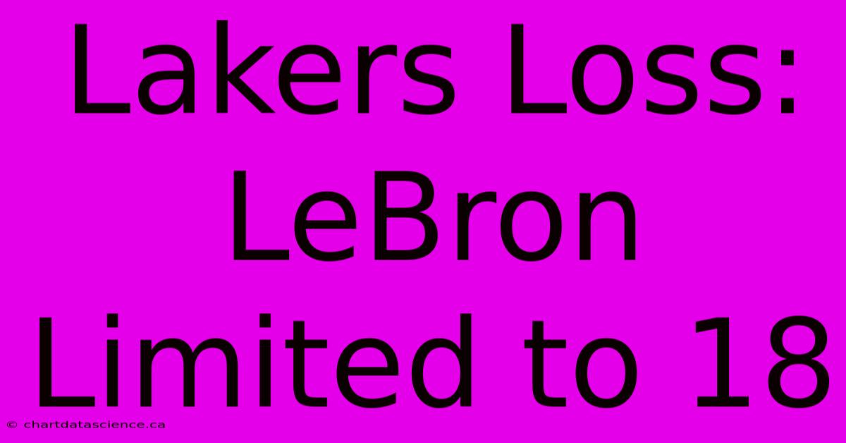 Lakers Loss: LeBron Limited To 18