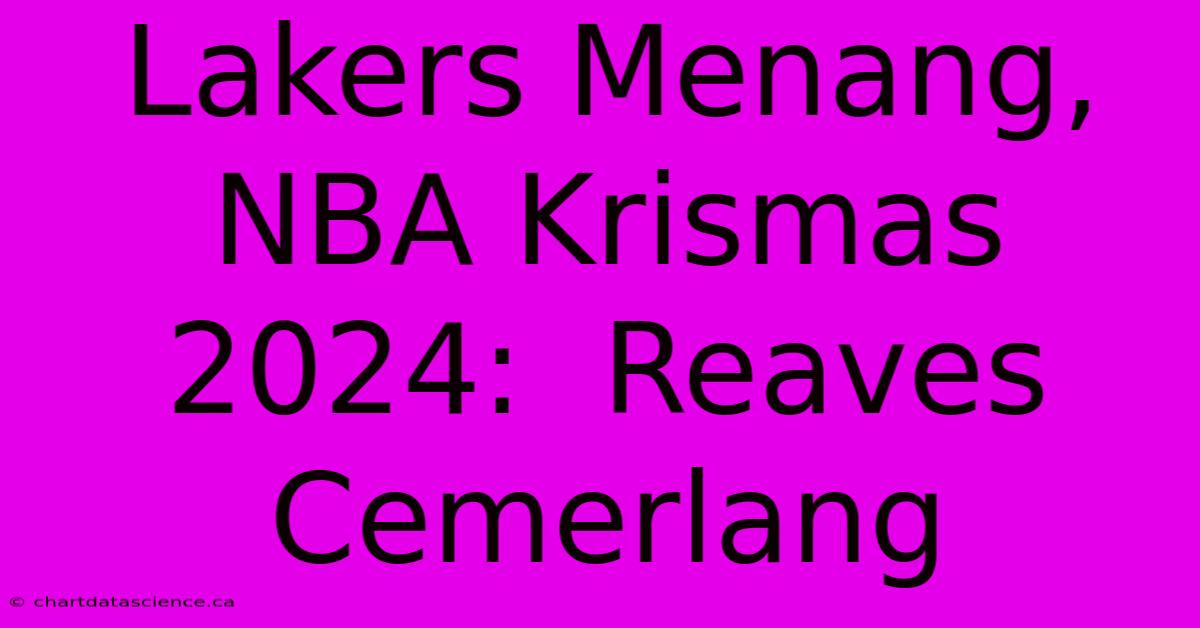 Lakers Menang, NBA Krismas 2024:  Reaves Cemerlang