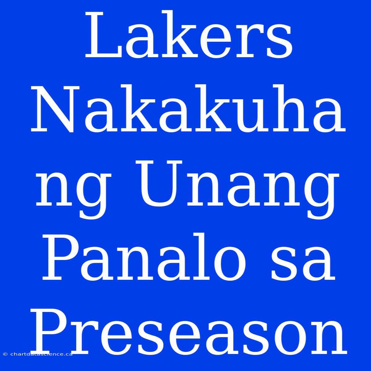 Lakers Nakakuha Ng Unang Panalo Sa Preseason