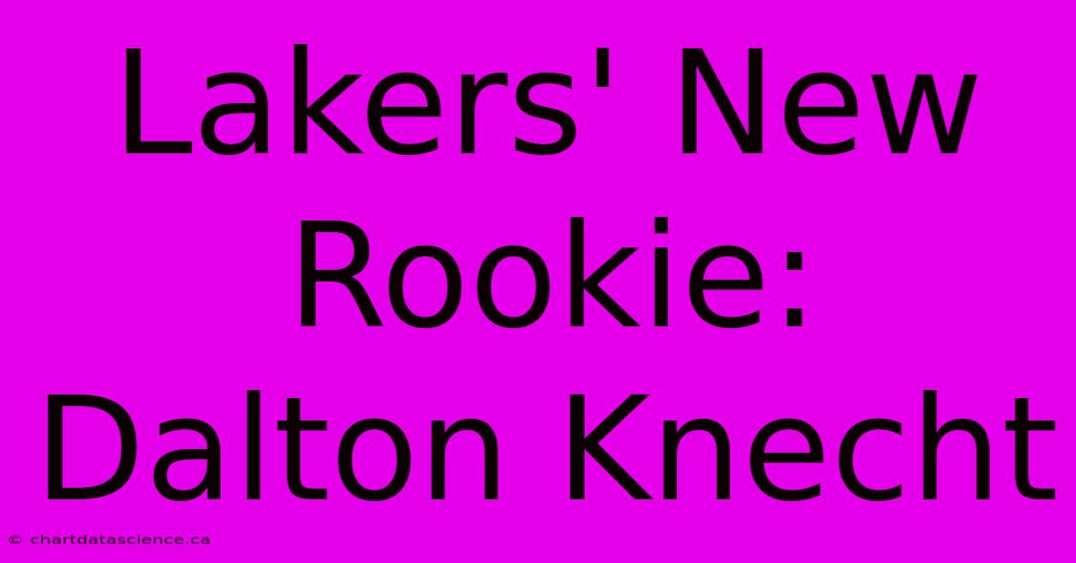 Lakers' New Rookie: Dalton Knecht