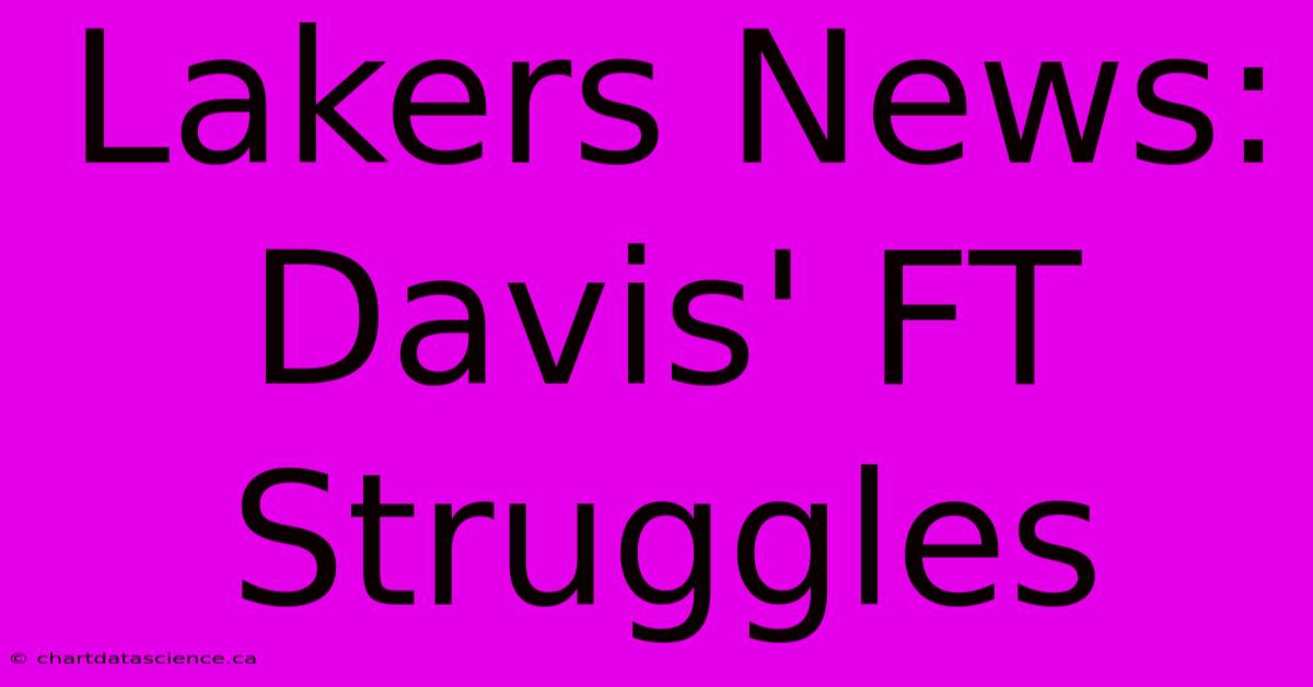 Lakers News: Davis' FT Struggles