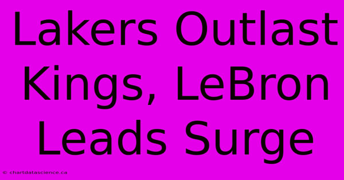 Lakers Outlast Kings, LeBron Leads Surge