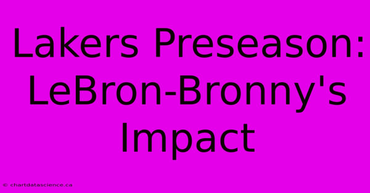 Lakers Preseason: LeBron-Bronny's Impact 