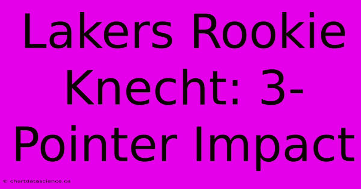 Lakers Rookie Knecht: 3-Pointer Impact