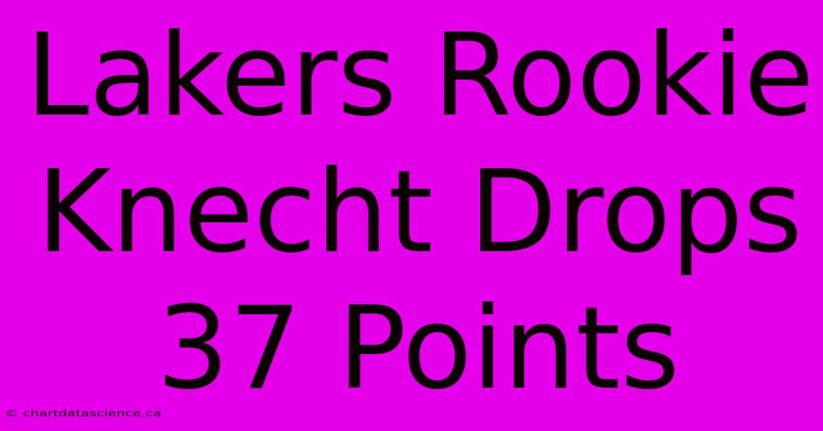 Lakers Rookie Knecht Drops 37 Points