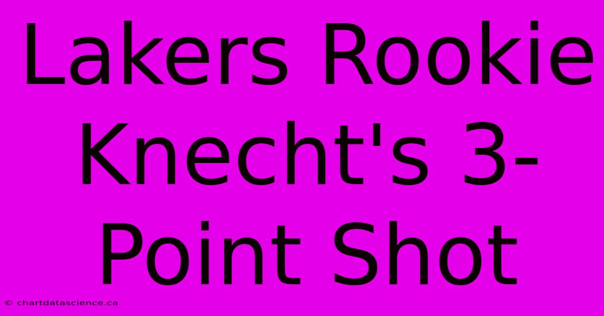 Lakers Rookie Knecht's 3-Point Shot