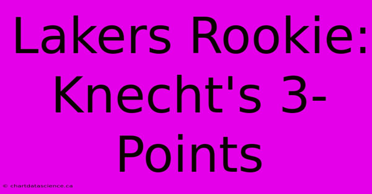 Lakers Rookie: Knecht's 3-Points