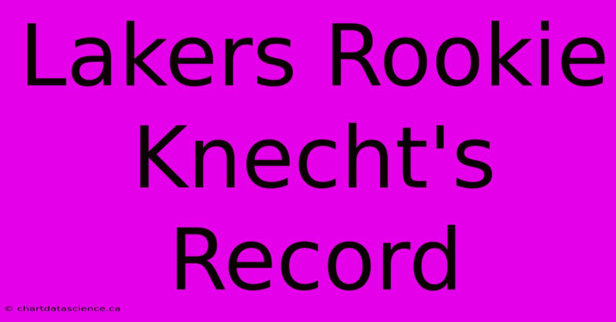 Lakers Rookie Knecht's Record