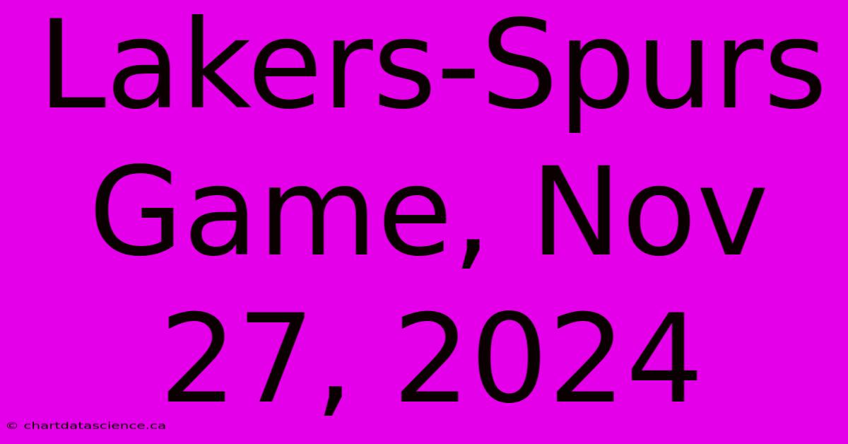 Lakers-Spurs Game, Nov 27, 2024