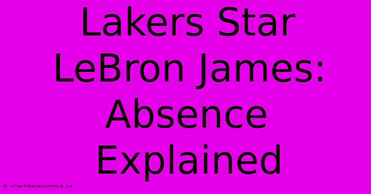 Lakers Star LeBron James: Absence Explained