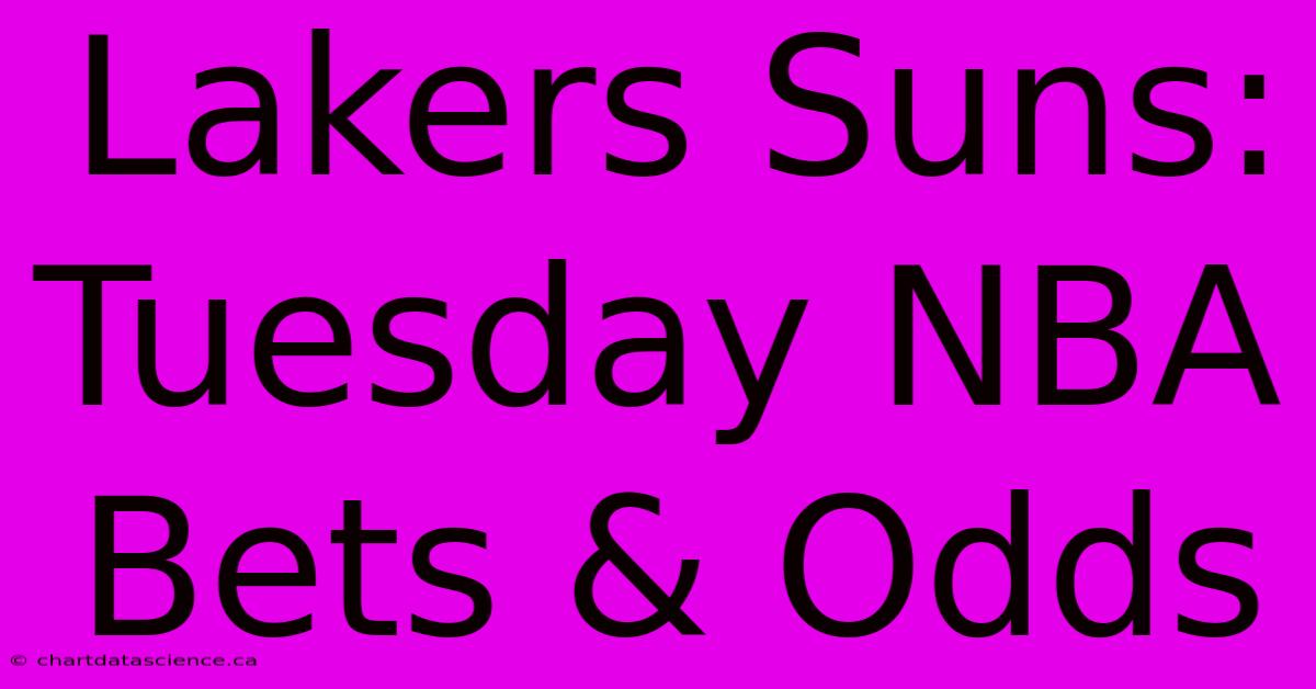 Lakers Suns: Tuesday NBA Bets & Odds