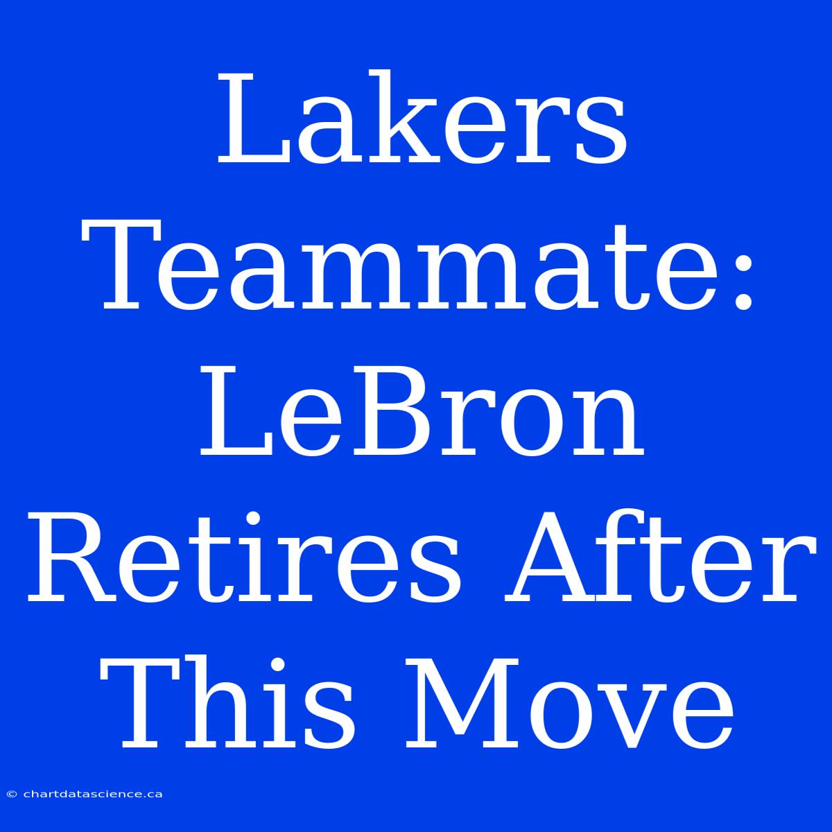 Lakers Teammate: LeBron Retires After This Move