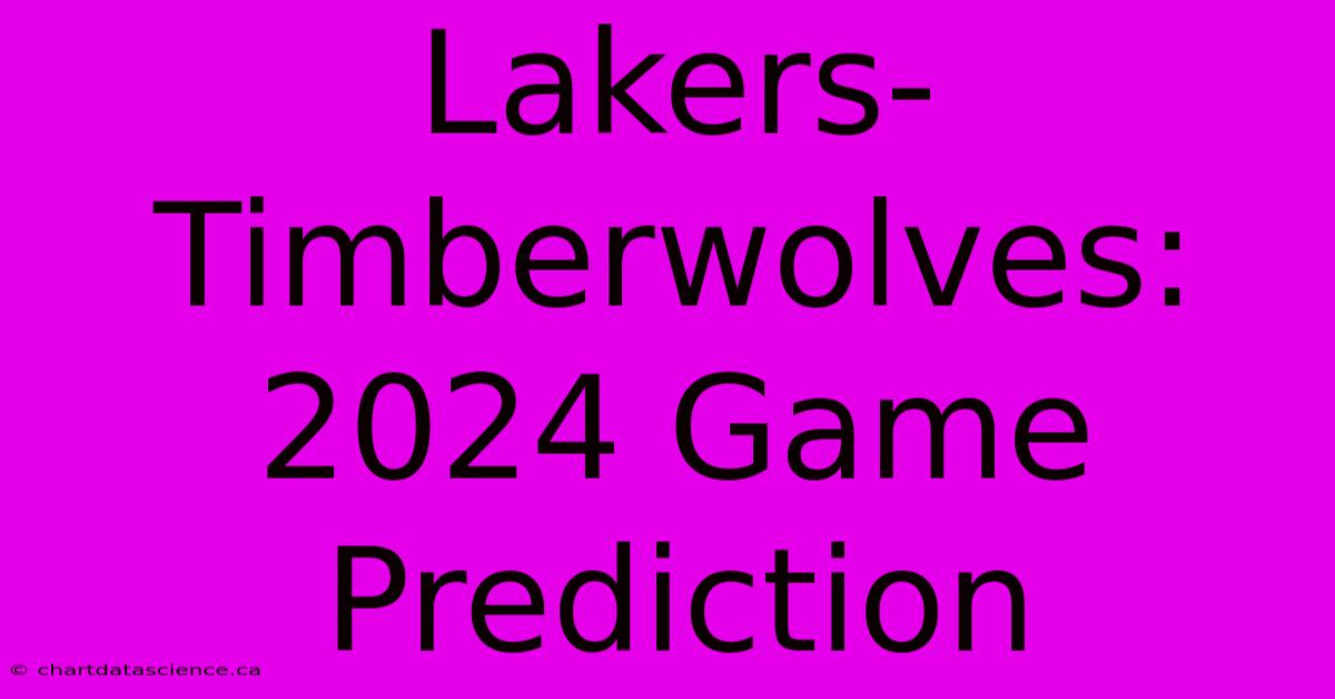 Lakers-Timberwolves: 2024 Game Prediction