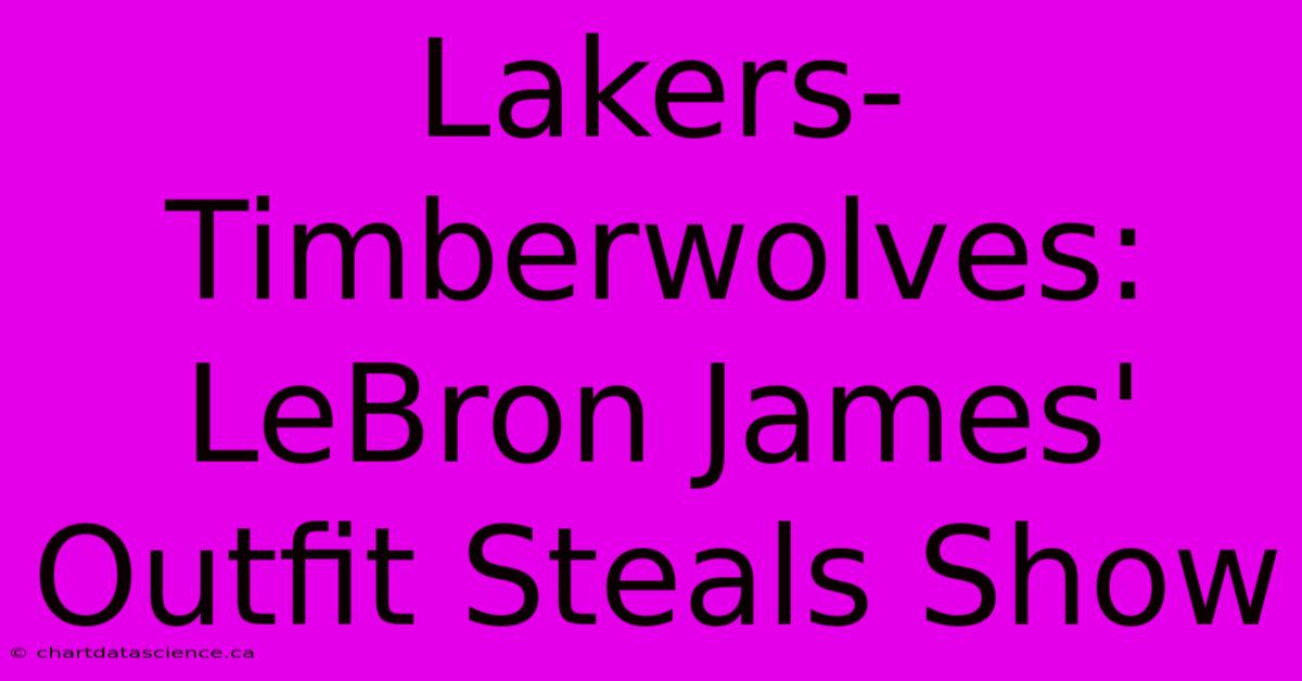 Lakers-Timberwolves: LeBron James' Outfit Steals Show 