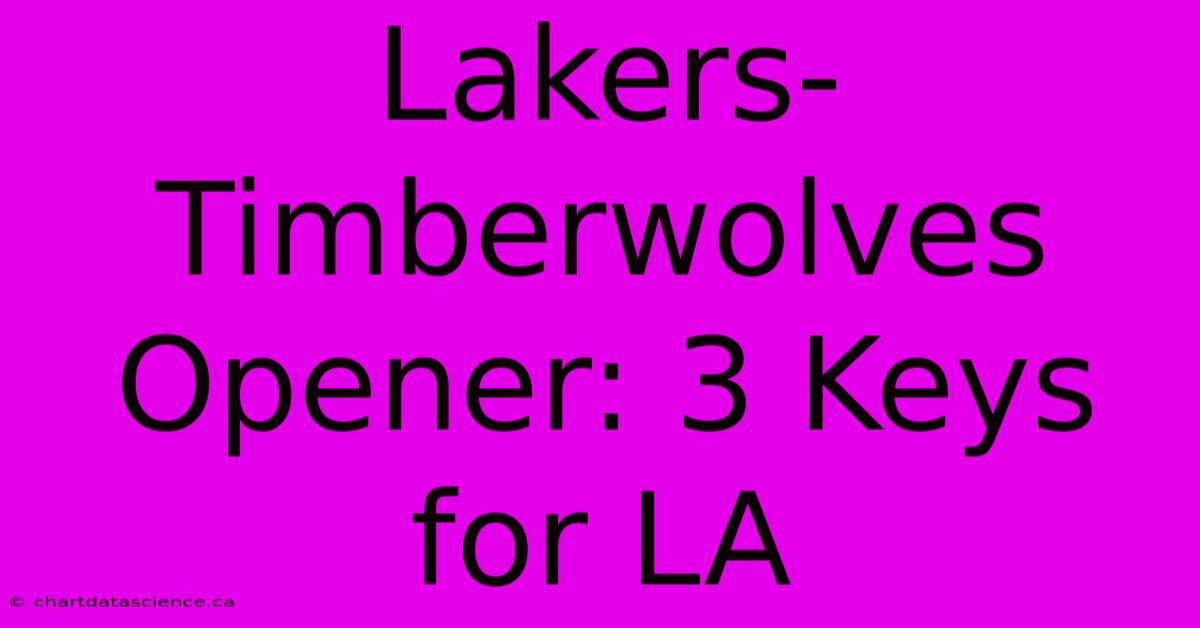 Lakers-Timberwolves Opener: 3 Keys For LA 