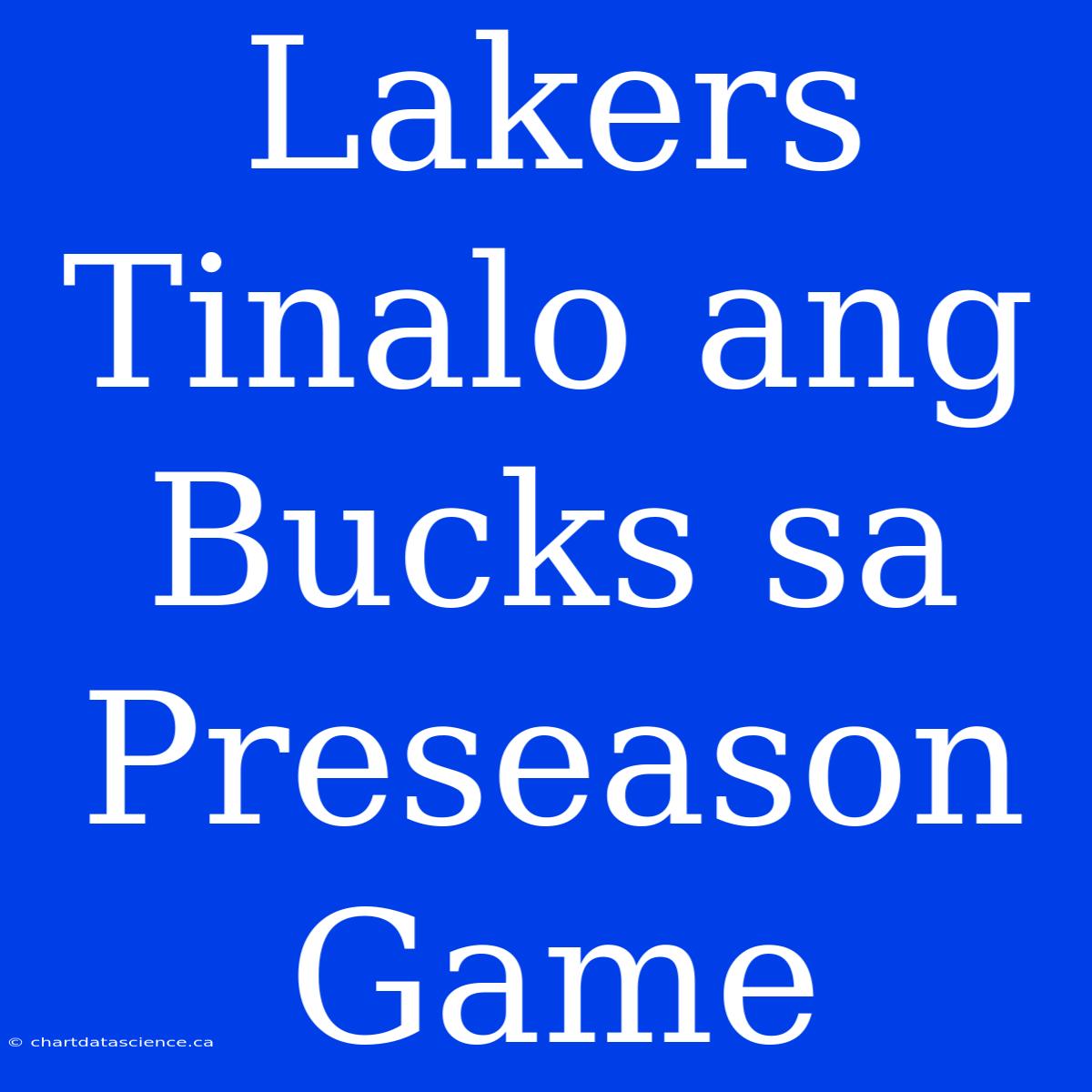 Lakers Tinalo Ang Bucks Sa Preseason Game