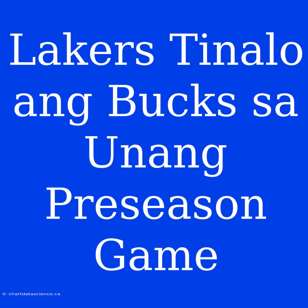 Lakers Tinalo Ang Bucks Sa Unang Preseason Game