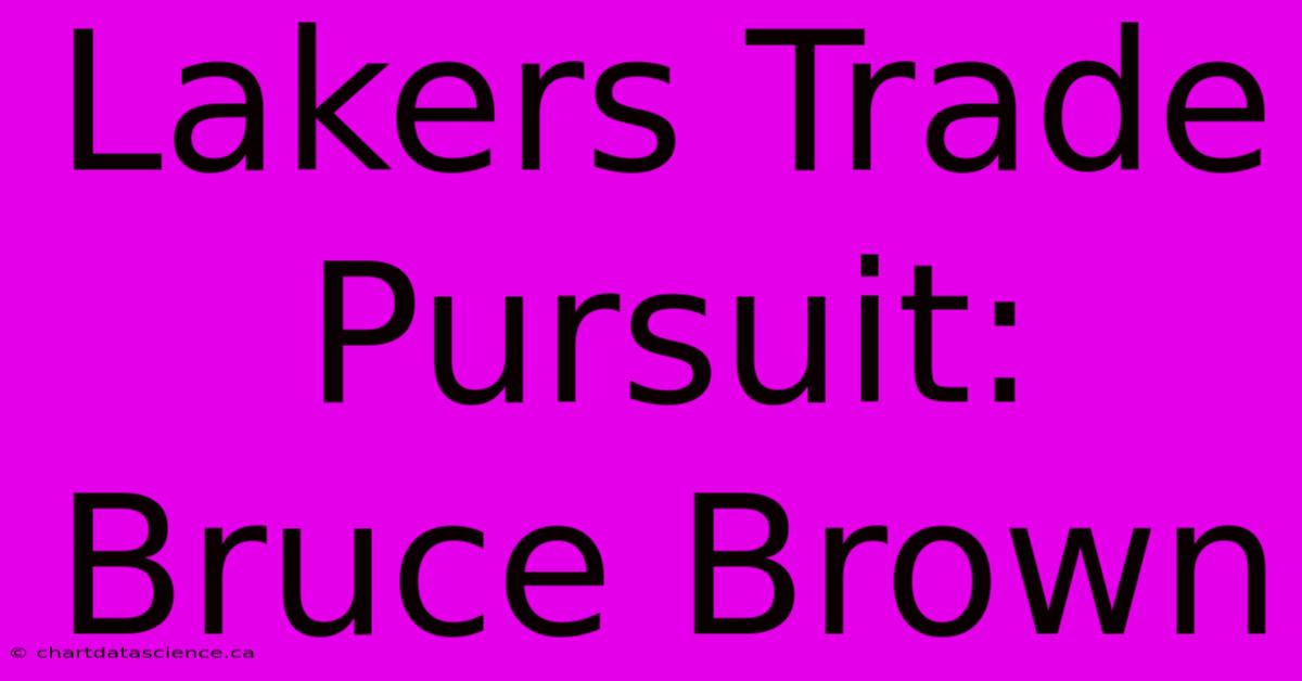 Lakers Trade Pursuit: Bruce Brown