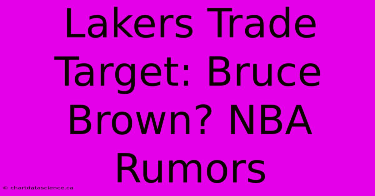 Lakers Trade Target: Bruce Brown? NBA Rumors