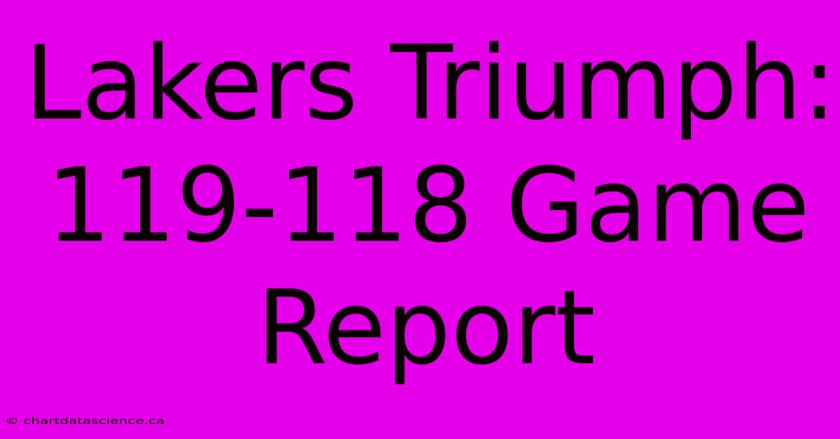 Lakers Triumph: 119-118 Game Report