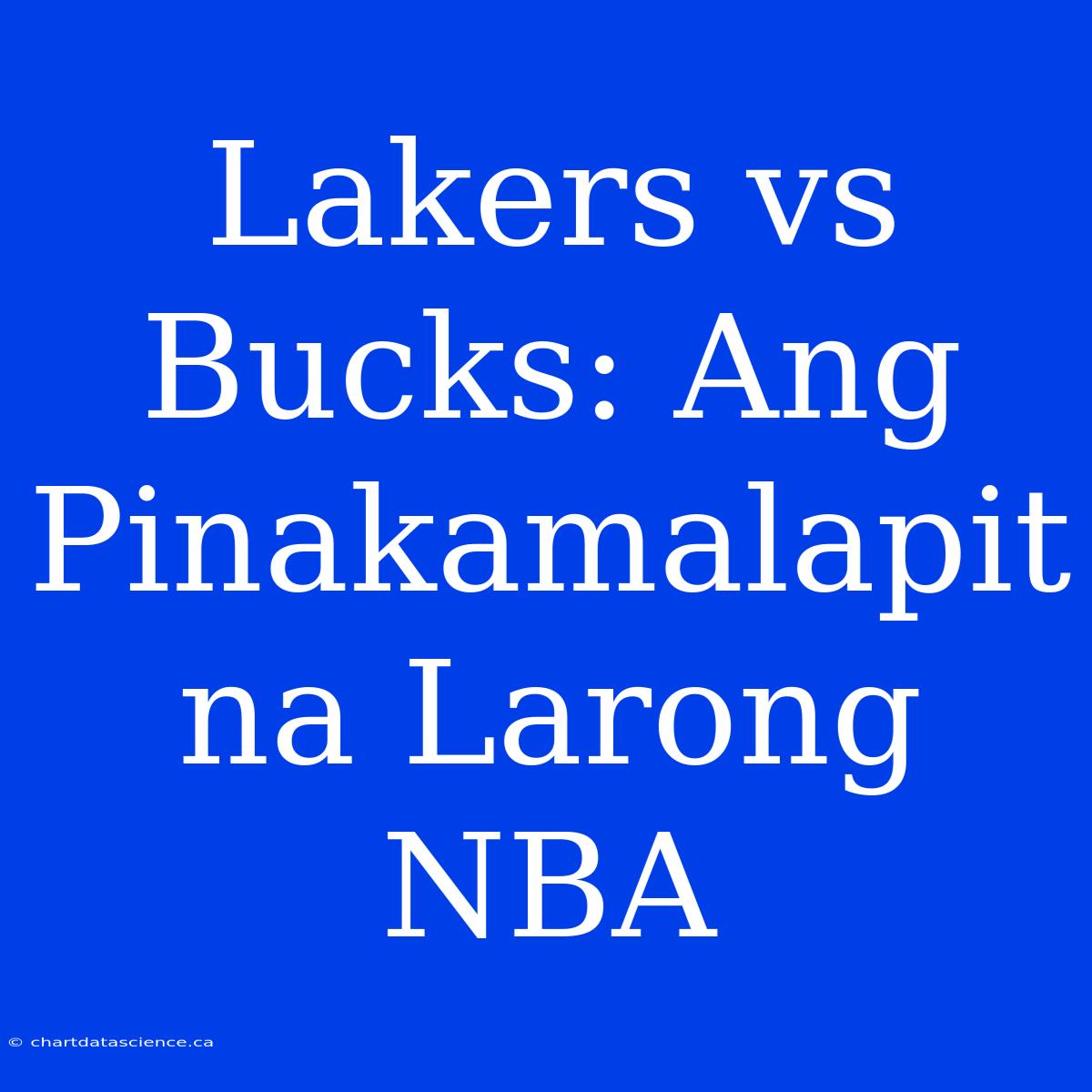 Lakers Vs Bucks: Ang Pinakamalapit Na Larong NBA