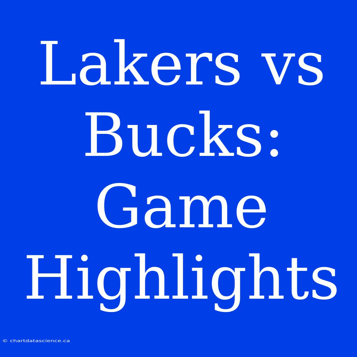 Lakers Vs Bucks: Game Highlights