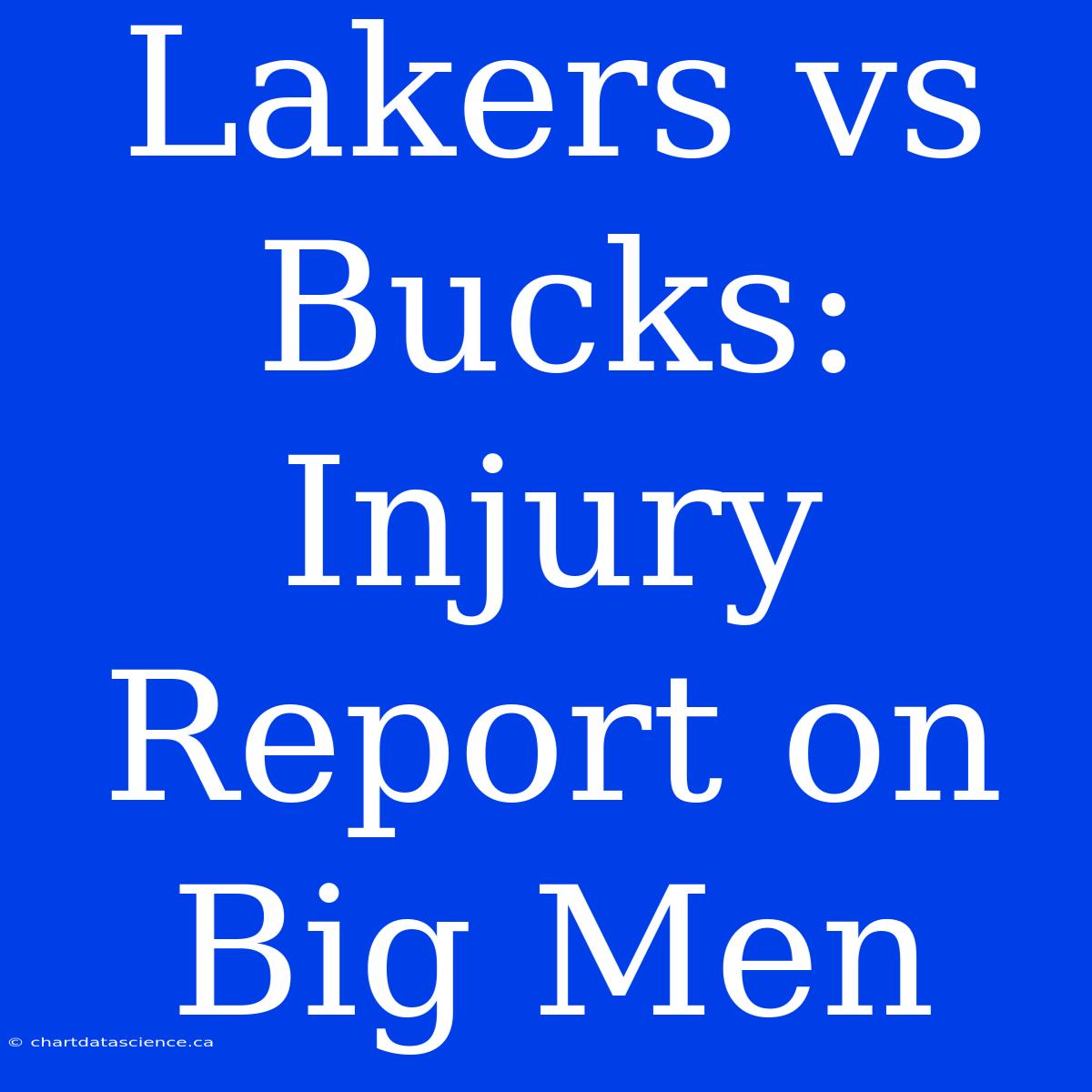 Lakers Vs Bucks: Injury Report On Big Men