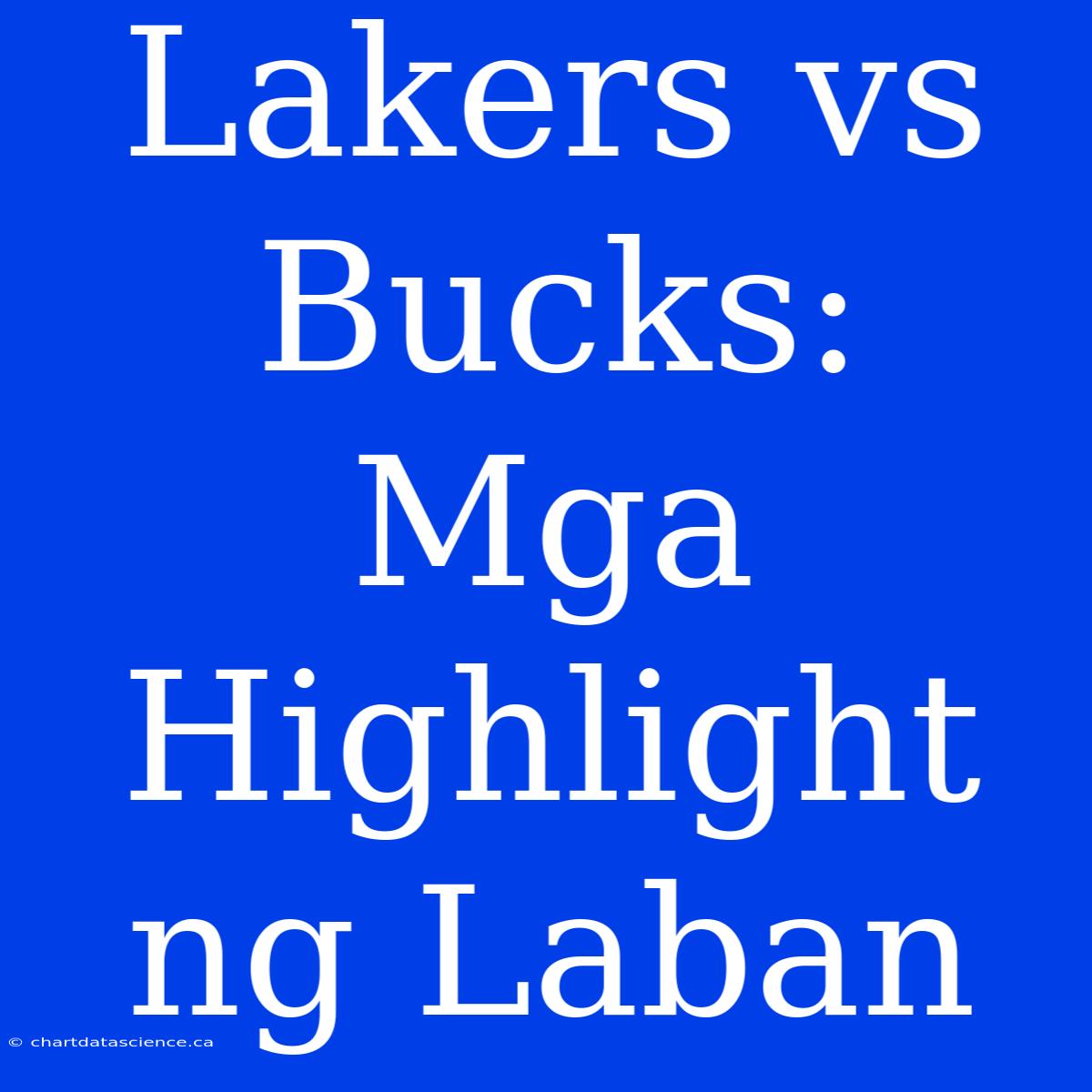 Lakers Vs Bucks: Mga Highlight Ng Laban