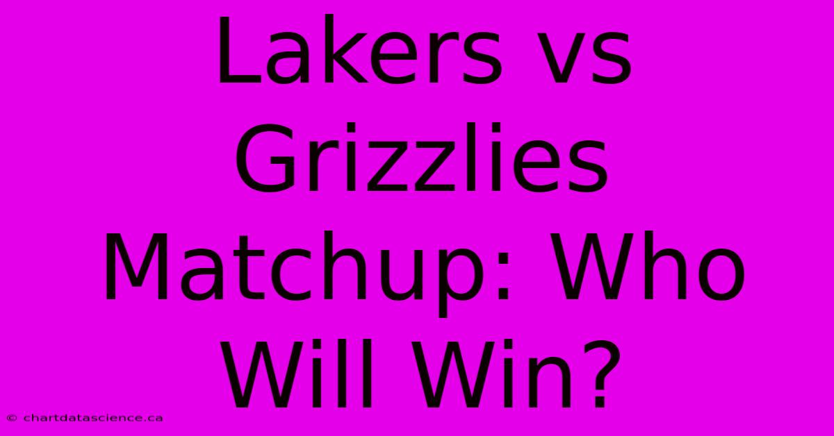 Lakers Vs Grizzlies Matchup: Who Will Win?