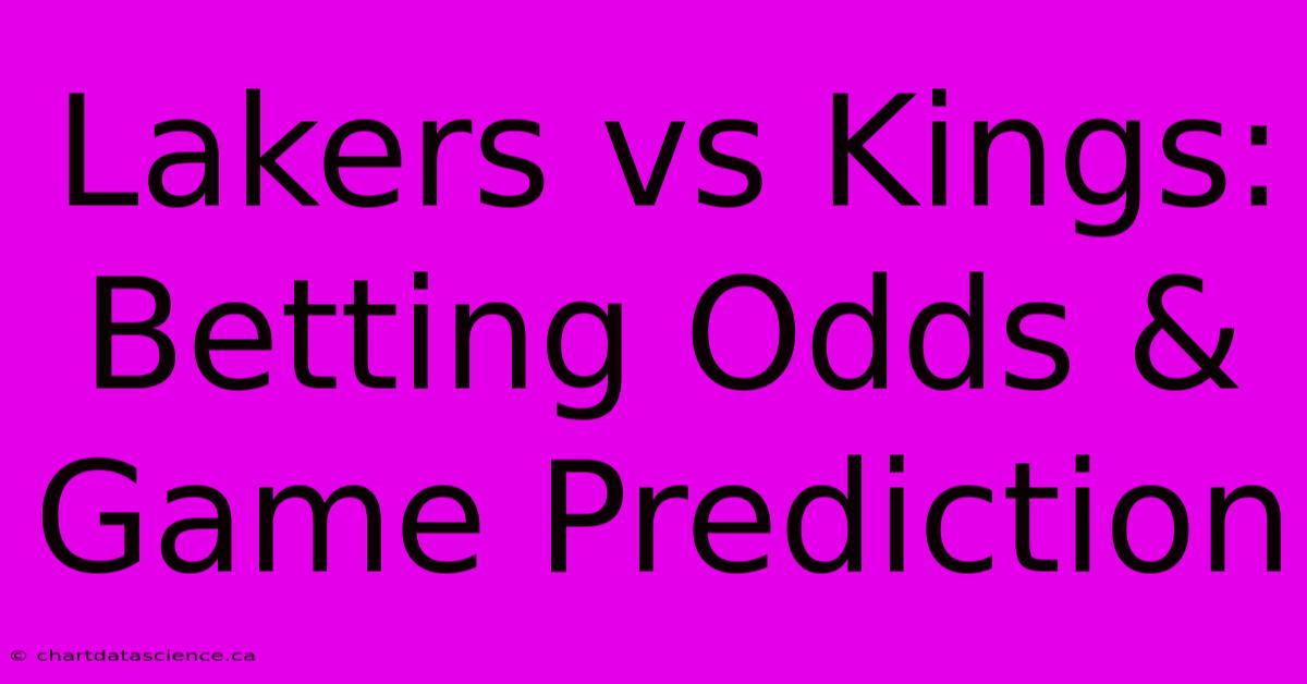 Lakers Vs Kings:  Betting Odds & Game Prediction 