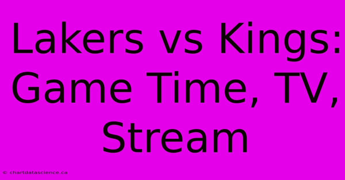 Lakers Vs Kings: Game Time, TV, Stream