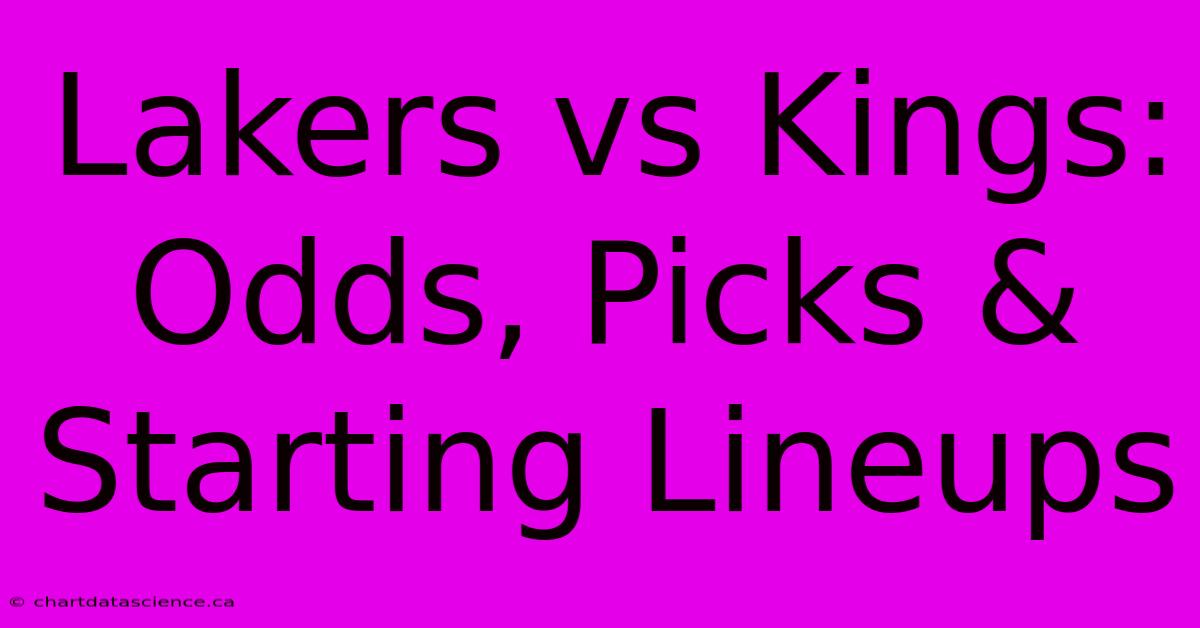 Lakers Vs Kings: Odds, Picks & Starting Lineups