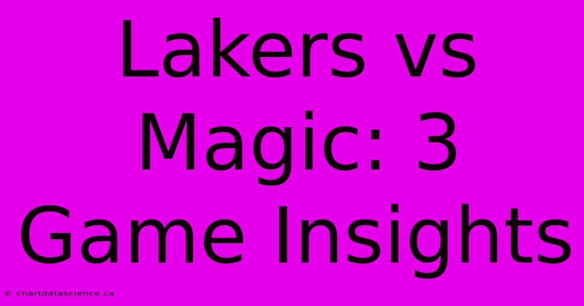 Lakers Vs Magic: 3 Game Insights