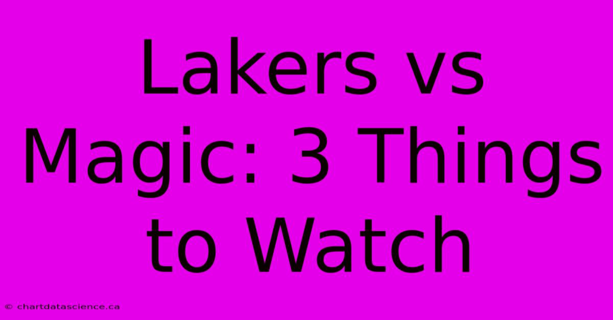 Lakers Vs Magic: 3 Things To Watch