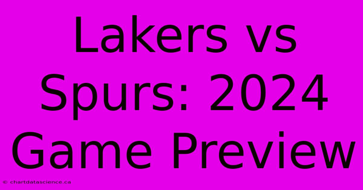 Lakers Vs Spurs: 2024 Game Preview