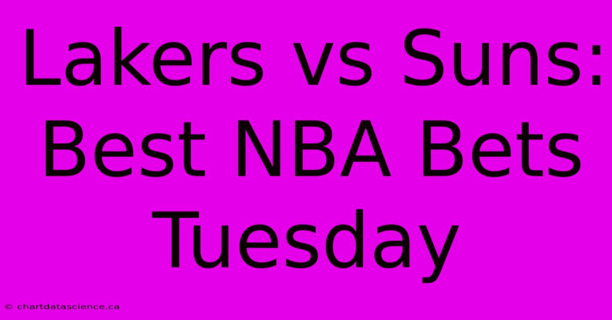 Lakers Vs Suns: Best NBA Bets Tuesday