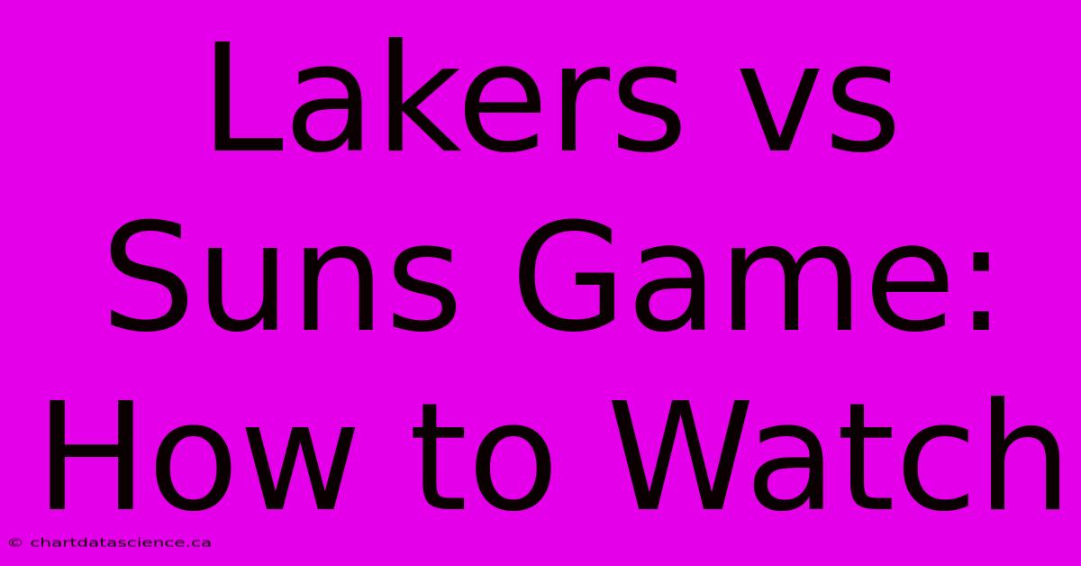 Lakers Vs Suns Game: How To Watch