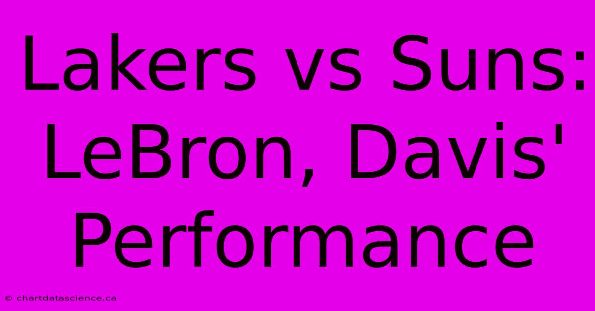 Lakers Vs Suns: LeBron, Davis' Performance