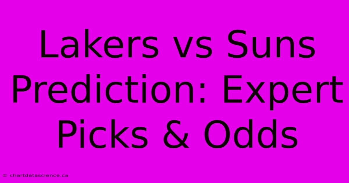 Lakers Vs Suns Prediction: Expert Picks & Odds