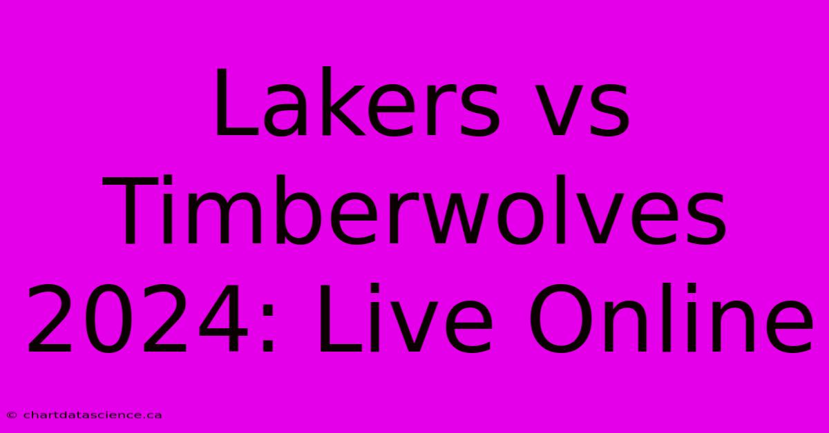 Lakers Vs Timberwolves 2024: Live Online