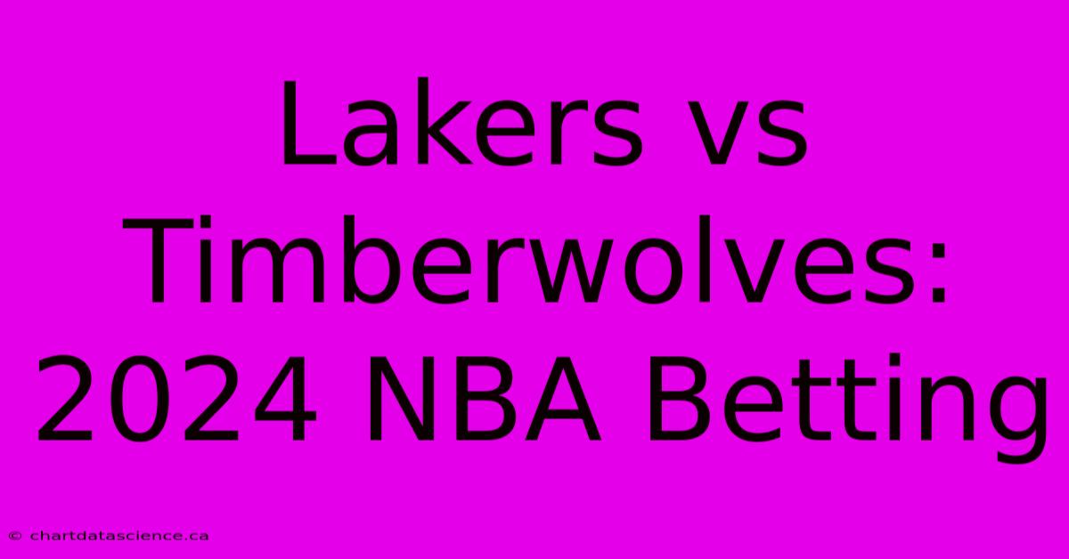 Lakers Vs Timberwolves: 2024 NBA Betting