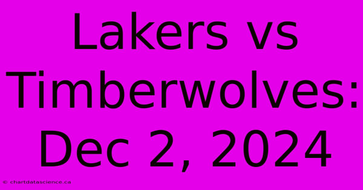 Lakers Vs Timberwolves: Dec 2, 2024