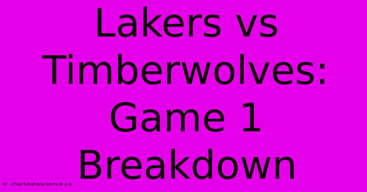 Lakers Vs Timberwolves: Game 1 Breakdown