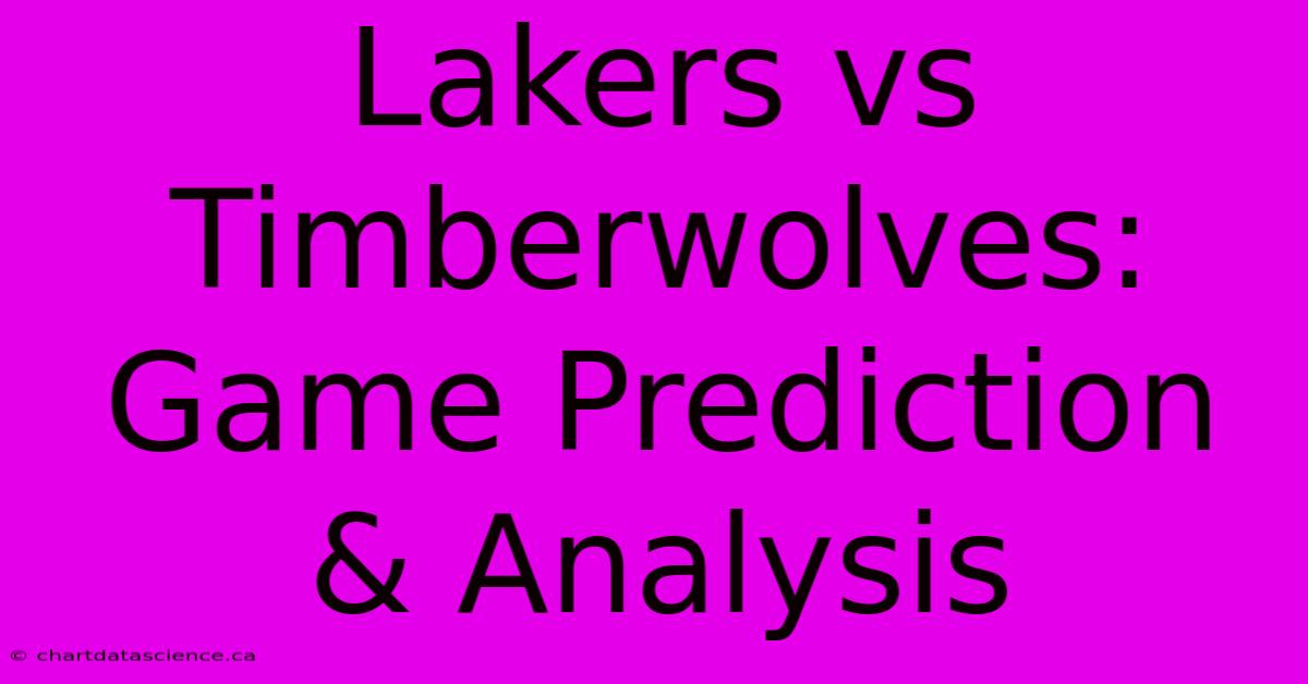 Lakers Vs Timberwolves: Game Prediction & Analysis 