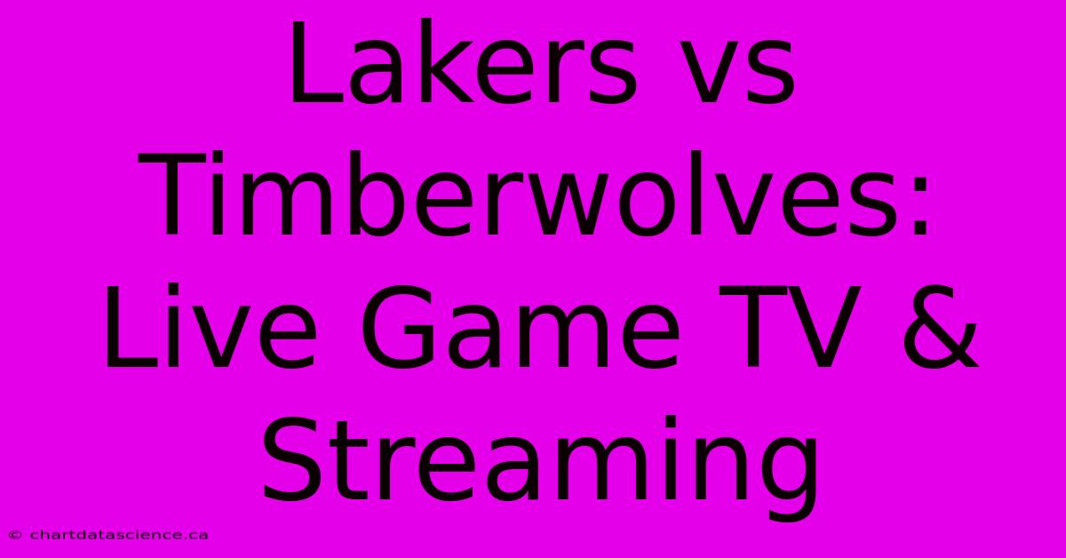 Lakers Vs Timberwolves: Live Game TV & Streaming