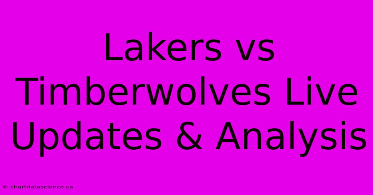 Lakers Vs Timberwolves Live Updates & Analysis